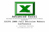 Advanced Excel Dive Deeper into Microsoft Excel with this Spotlight Session on Advance Functionality GSCPA 2008 Fall Decision Makers Conference J. Carlton.