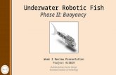 Underwater Robotic Fish Week 3 Review Presentation Project #15029 Multidisciplinary Senior Design Rochester Institute of Technology Phase II: Buoyancy.