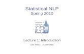 Statistical NLP Spring 2010 Lecture 1: Introduction Dan Klein – UC Berkeley.