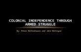 By: Peter Mollenhauer and John Mulligan COLONIAL INDEPENDENCE THROUGH ARMED STRUGGLE.