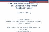A Visualization Tool for Reverse-engineering of Complex Component Applications Lukas Holy Co-authors: Jaroslav Snajberk, Premek Brada, Kamil Jezek University.