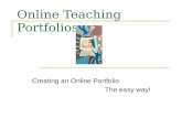 Online Teaching Portfolios Creating an Online Portfolio The easy way!