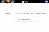 Symbolic Execution of Java Byte-code Corina Pãsãreanu Perot Systems/NASA Ames Research.