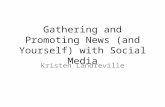 Gathering and Promoting News (and Yourself) with Social Media Kristen Landreville.