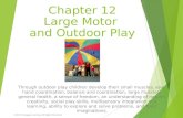 Chapter 12 Large Motor and Outdoor Play Through outdoor play children develop their small muscles, eye-hand coordination, balance and coordination, large.