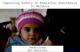 Improving Safety in Pediatric Anesthesia in Moldova Markus Schily Biel, Switzerland.
