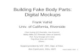 Frank Vahid, UCR 1 Building Fake Body Parts: Digital Mockups Frank Vahid Univ. of California, Riverside Support provided by NSF, SRC, Dept. of Educ. Also.