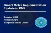 Smart Meter Implementation Update to RMS December 8, 2010 Christine Wright Competitive Markets Division.