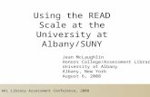 ARL Library Assessment Conference, 2008 Using the READ Scale at the University at Albany/SUNY Jean McLaughlin Honors College/Assessment Librarian University.