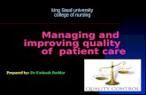 King Saud university college of nursing Managing and improving quality of patient care Prepared by: Dr-Fatimah Baddar.