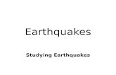 Studying Earthquakes. Seismology: the study of earthquakes and seismic waves.