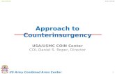 US Army Combined Arms Center UNCLASSIFIEDAs of 27 JAN 09 Approach to Counterinsurgency USA/USMC COIN Center COL Daniel S. Roper, Director 1.