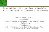 Education for a Sustainable Future and a Greener Economy Debra Rowe, Ph.D. Professor Sustainable Energies and Behavioral Sciences President U.S. Partnership.