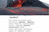 What are igneous rocks? All rocks on Earth were initially igneous. Igneous rocks form as liquid magma cools, forming crystal structured rocks. There are.