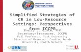 1 Simplified Strategies of CR in Low-Resource Settings: Perspectives from ICCPR Sherry L. Grace, PhD Secretary/Treasurer, ICCPR Full Professor, York University.