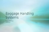 Baggage Handling Systems Alan Jimenez 12/8/14. What are baggage handling systems? A baggage handling system is a type of conveyor system that has the.