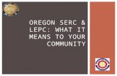 OREGON SERC & LEPC: WHAT IT MEANS TO YOUR COMMUNITY.