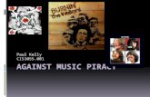 Paul Kelly CIS1055.001 Music Piracy  Music Piracy  File Sharing  Peer-to-Peer  History of illegal music Downloads.