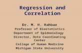 Regression and Correlation Dr. M. H. Rahbar Professor of Biostatistics Department of Epidemiology Director, Data Coordinating Center College of Human Medicine.