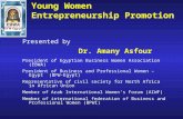 Young Women Entrepreneurship Promotion Presented by Dr. Amany Asfour President of Egyptian Business Women Association (EBWA) President of Business and.