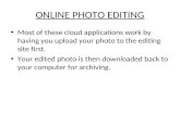 ONLINE PHOTO EDITING Most of these cloud applications work by having you upload your photo to the editing site first. Your edited photo is then downloaded.