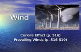 Wind Coriolis Effect (p. 516) Prevailing Winds (p. 516-519)