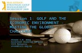 Session 1: GOLF AND THE ECONOMIC ENVIRONMENT - MEETING THE GLOBAL CHALLENGE Steven C.M. Wong Assistant Director General ISIS Malaysia steve@isis.org.my.