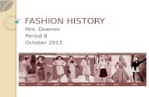 FASHION HISTORY Mrs. Downes Period 8 October 2013.