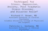 Breath, Body, Mind Techniques for Stress, Depression, Anxiety, Post Traumatic Stress Disorder, and Disaster Relief Richard P. Brown, MD Associate Professor.