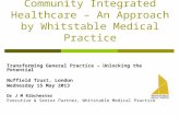 Community Integrated Healthcare – An Approach by Whitstable Medical Practice Transforming General Practice – Unlocking the Potential Nuffield Trust, London.