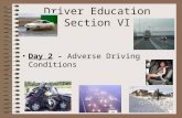 Driver Education Section VI Day 2 - Adverse Driving Conditions.