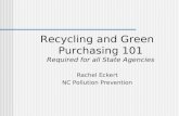 Recycling and Green Purchasing 101 Required for all State Agencies Rachel Eckert NC Pollution Prevention.