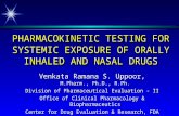 PHARMACOKINETIC TESTING FOR SYSTEMIC EXPOSURE OF ORALLY INHALED AND NASAL DRUGS Venkata Ramana S. Uppoor, M.Pharm., Ph.D., R.Ph. Division of Pharmaceutical.
