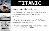 TITANIC Learning Objectives: - To identify the language, structure and layout conventions of newspaper articles. - To write a newspaper article following.