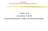 1 MVE 6030 The Good Society and its Educated Citizens Topic 3-A (Lecture 4 & 5) Communitarian’s Idea of Good Society