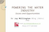 POWERING THE WATER INDUSTRY Issues and Opportunities E-mail: jay.millington@uwe.ac.ukjay.millington@uwe.ac.uk Phone: 0117 328 6564 Dr Jay Millington BEng.
