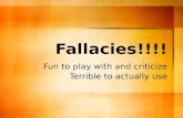 Fallacies!!!! Fun to play with and criticize Terrible to actually use.