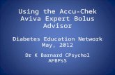 Using the Accu-Chek Aviva Expert Bolus Advisor Diabetes Education Network May, 2012 Dr K Barnard CPsychol AFBPsS.