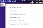 College and Engineering Physics Velocity and Speed 1 TOC Motion in One Dimension Uniform Motion Instantaneous Velocity Finding Position from Velocity The.