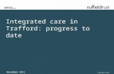 Integrated care in Trafford: progress to date November 2011 © Nuffield Trust.