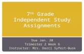 7 th Grade Independent Study Assignments Due Jan. 20 Trimester 2 Week 6 Instructor: Mrs. Darci Syfert-Busk.