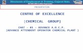PRESENTATION CENTRE OF EXCELLENCE [CHEMICAL GROUP] CHAT – 01 – ADVANCE A.O.C.P. [ADVANCE ATTENDENT OPERATOR CHEMICAL PLANT ]