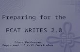 Preparing for the FCAT WRITES 2.0 Diana Fedderman Department of K-12 Curriculum.