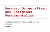 Gender, Orientalism and Religious Fundamentalism International Perspectives on Gender Week 13.