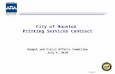 Slide 1 City of Houston Printing Services Contract Budget and Fiscal Affairs Committee July 6, 2010.