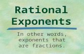 Rational Exponents In other words, exponents that are fractions