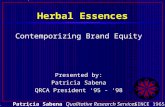 Herbal Essences Contemporizing Brand Equity Presented by: Patricia Sabena QRCA President ‘95 - ‘98 Patricia Sabena Qualitative Research Services SINCE.
