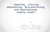 - Opening, closing, abandoning, discontinuing and maintaining county roads- By Robert T. “Bob” Bass Allison, Bass & Associates, LLP Austin, Texas 78701.