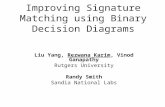 Improving Signature Matching using Binary Decision Diagrams Liu Yang, Rezwana Karim, Vinod Ganapathy Rutgers University Randy Smith Sandia National Labs.