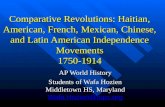 Comparative Revolutions: Haitian, American, French, Mexican, Chinese, and Latin American Independence Movements 1750-1914 AP World History Students of